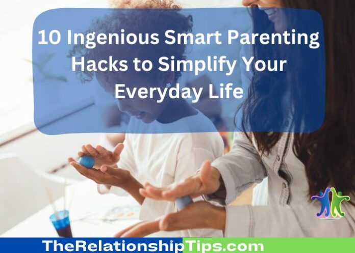 10 Ingenious Smart Parenting Hacks to Simplify Your Everyday Life