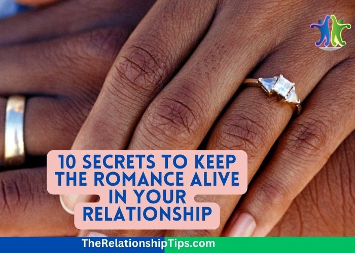 10 Secrets to Keep the Romance Alive in Your Relationship