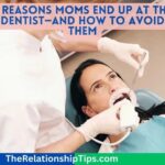 7 Reasons Moms End Up at the Dentist—And How to Avoid Them