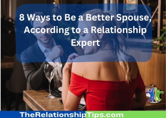 8 Ways to Be a Better Spouse, According to a Relationship Expert