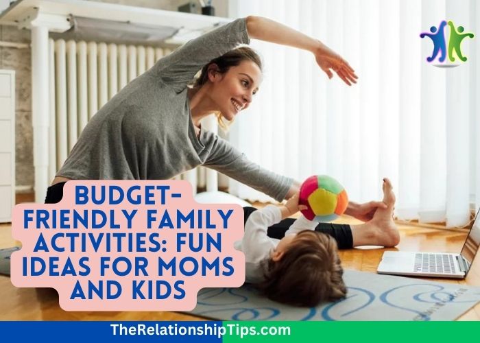 Budget-Friendly Family Activities: Fun Ideas for Moms and Kids