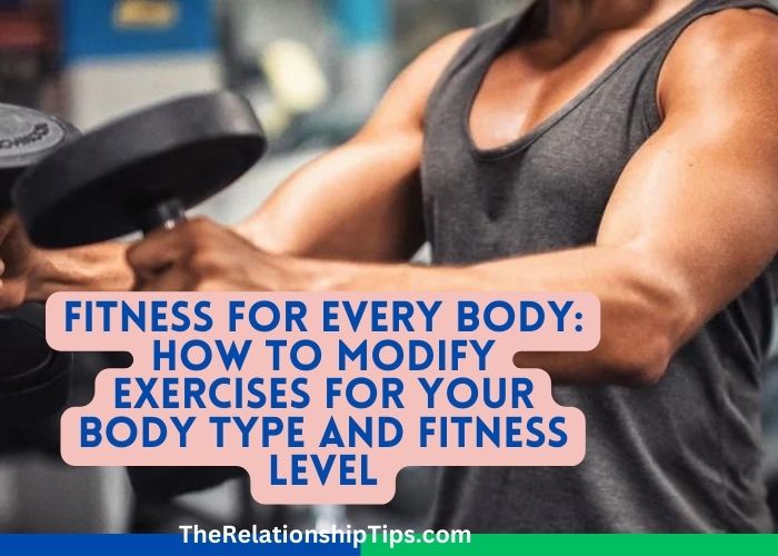 Fitness for Every Body: How to Modify Exercises for Your Body Type and Fitness Level