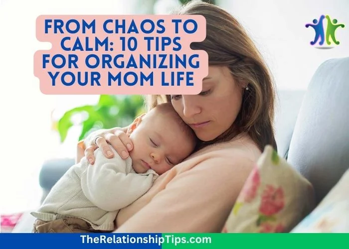 From Chaos to Calm: 10 Tips for Organizing Your Mom Life