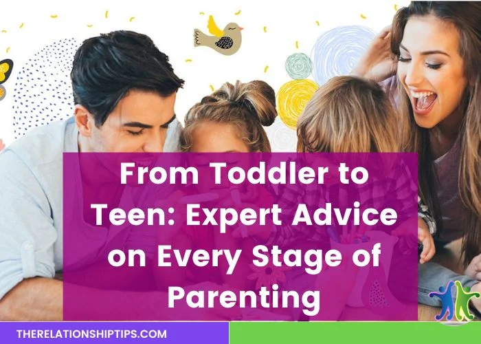 From Toddler to Teen: Expert Advice on Every Stage of Parenting