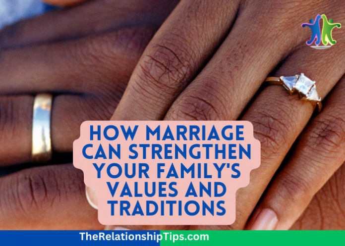 How Marriage Can Strengthen Your Family's Values and Traditions