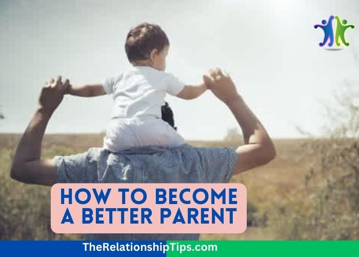 How to Become a Better Parent