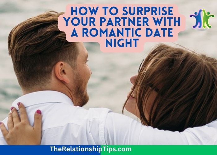How to Surprise Your Partner with a Romantic Date Night
