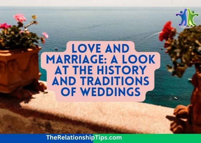 Love and Marriage: A Look at the History and Traditions of Weddings
