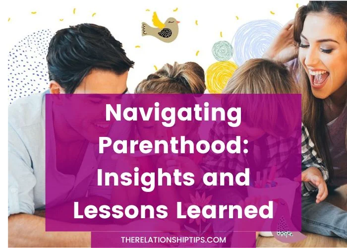Navigating Parenthood - Insights and Lessons Learned Navigating Parenthood: Insights and Lessons Learned