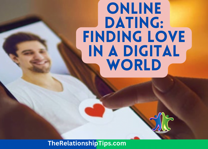 Online Dating: Finding Love in a Digital World