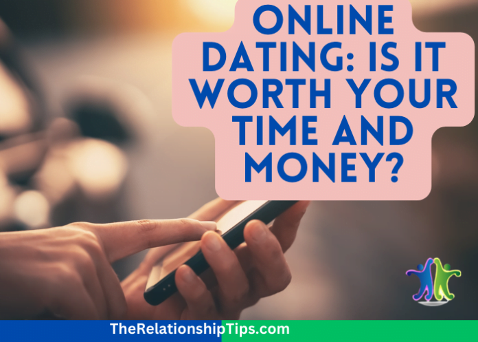 Online Dating: Is It Worth Your Time and Money?