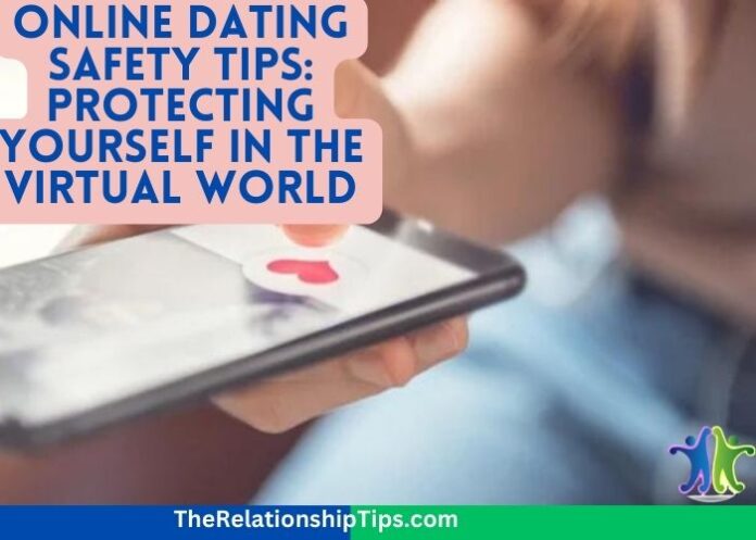 Online Dating Safety Tips: Protecting Yourself in the Virtual World