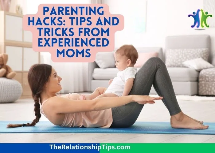 Parenting Hacks - Tips and Tricks from Experienced Moms Parenting Hacks: Tips and Tricks from Experienced Moms