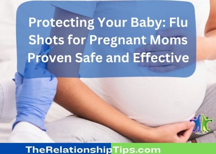 Protecting Your Baby: Flu Shots for Pregnant Moms Proven Safe and Effective