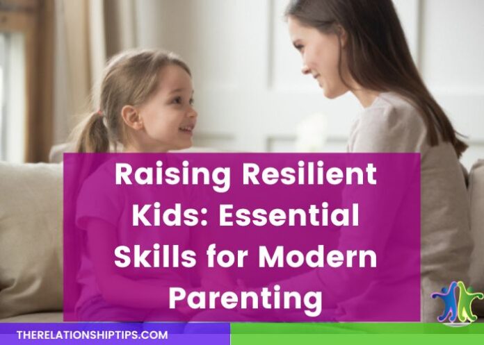 Raising Resilient Kids: Essential Skills for Modern Parenting