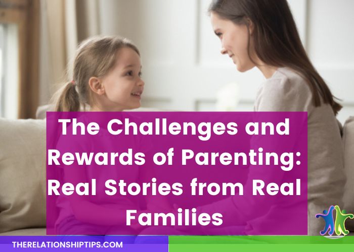 The Challenges and Rewards of Parenting: Real Stories from Real Families