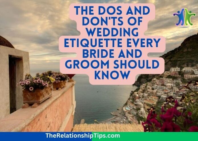 The Dos and Don'ts of Wedding Etiquette Every Bride and Groom Should Know