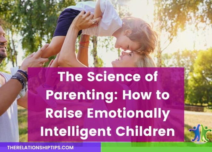 The Science of Parenting: How to Raise Emotionally Intelligent Children