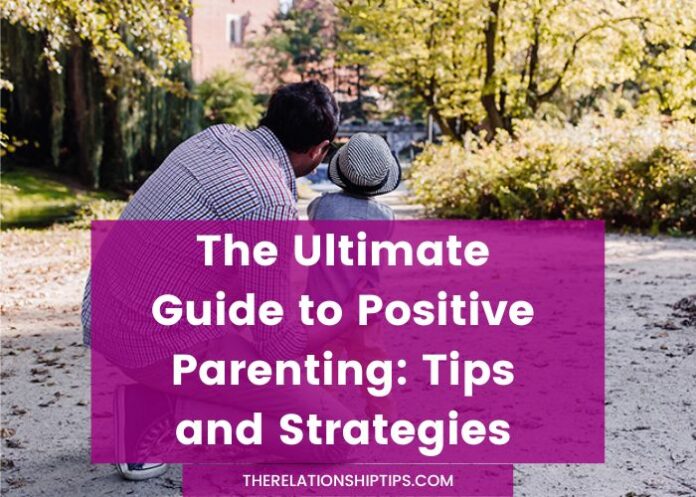 The Ultimate Guide to Positive Parenting: Tips and Strategies