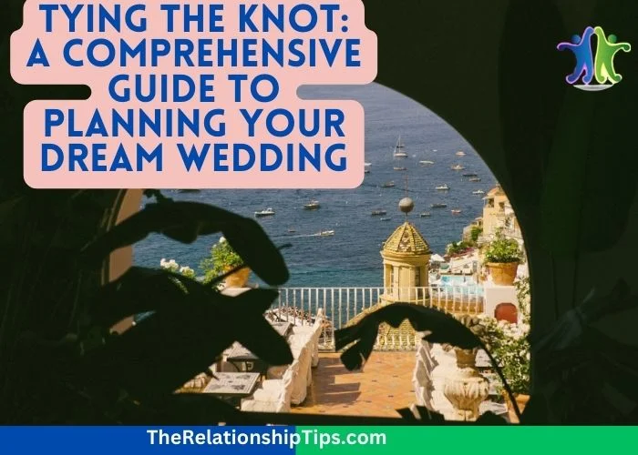Tying the Knot - A Comprehensive Guide to Planning Your Dream Wedding Tying the Knot: A Comprehensive Guide to Planning Your Dream Wedding