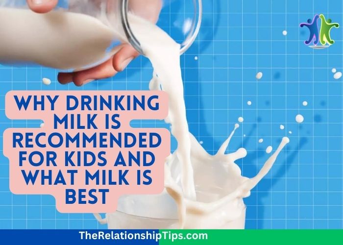 Why Drinking Milk Is Recommended for Kids and What Milk Is Best