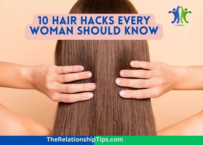 10 Hair Hacks Every Woman Should Know 10 Hair Hacks Every Woman Should Know