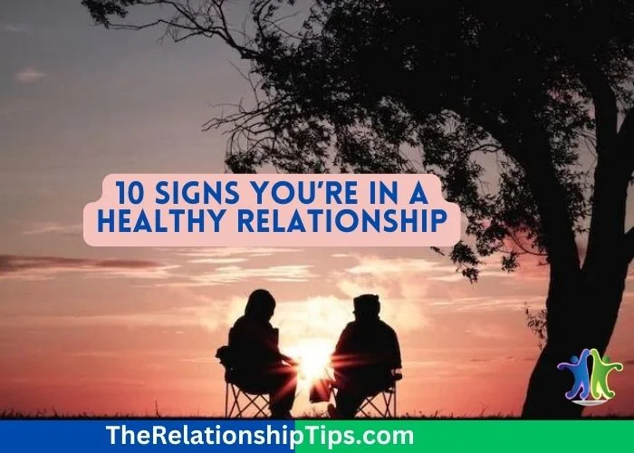 10 Signs You’re in a Healthy Relationship