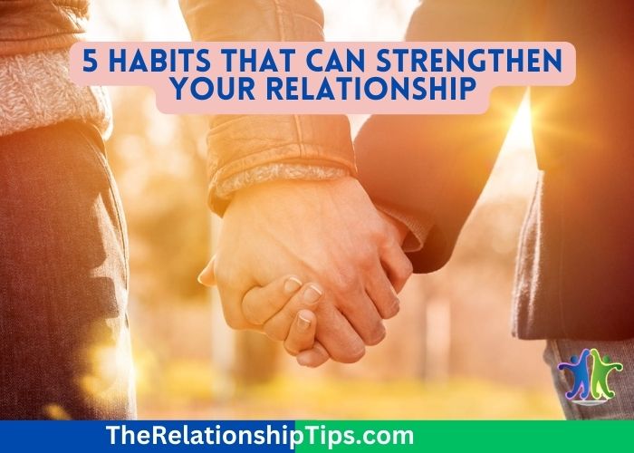 5 Habits That Can Strengthen Your Relationship