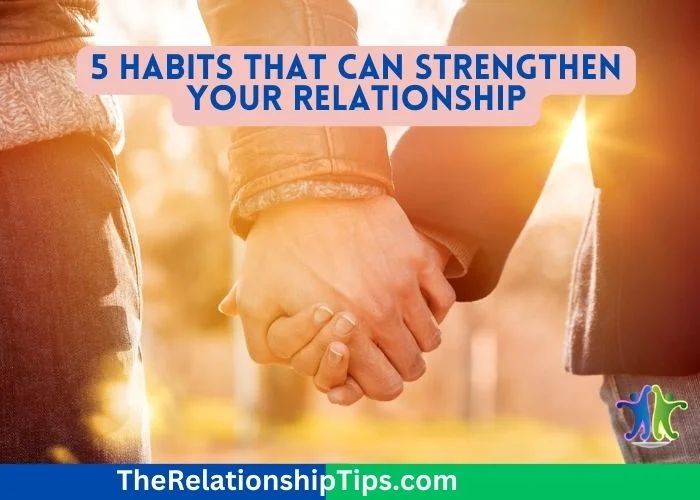 5 Habits That Can Strengthen Your Relationship 5 Habits That Can Strengthen Your Relationship