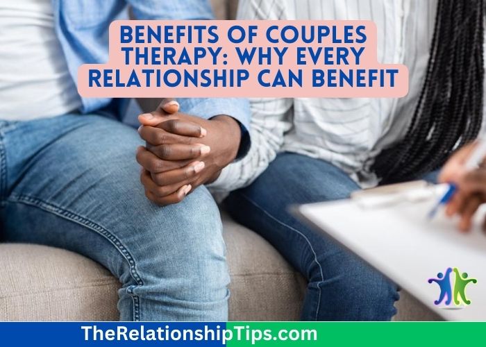 Benefits of Couples Therapy: Why Every Relationship Can Benefit