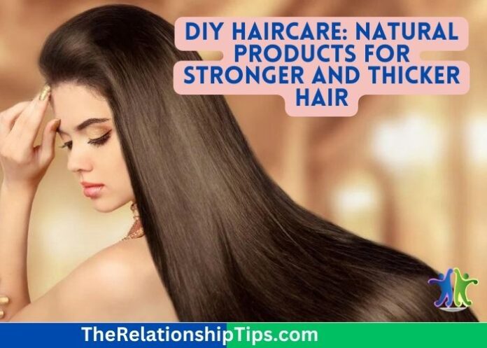 DIY Haircare: Natural Products for Stronger and Thicker Hair