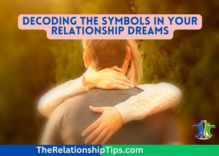 Decoding the Symbols in Your Relationship Dreams