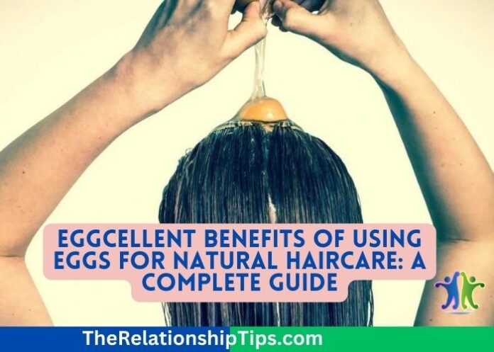 Eggcellent Benefits of Using Eggs for Natural Haircare: A Complete Guide