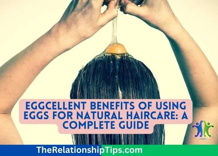 Eggcellent Benefits of Using Eggs for Natural Haircare: A Complete Guide