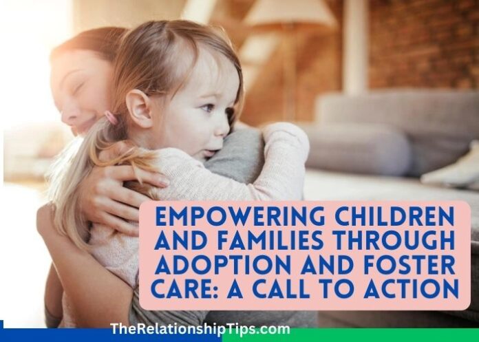 Empowering Children and Families through Adoption and Foster Care: A Call to Action