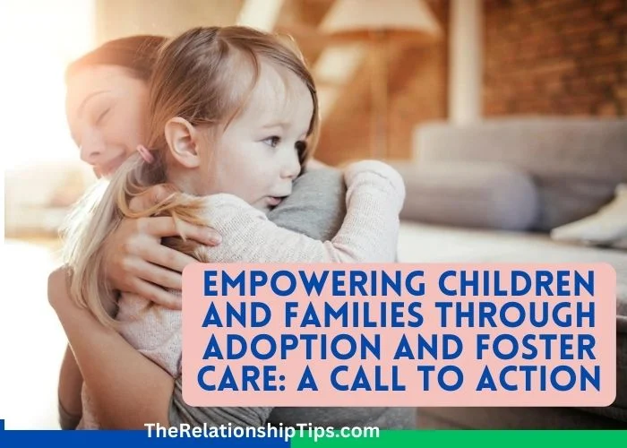 Empowering Children and Families through Adoption and Foster Care - A Call to Action Empowering Children and Families through Adoption and Foster Care: A Call to Action