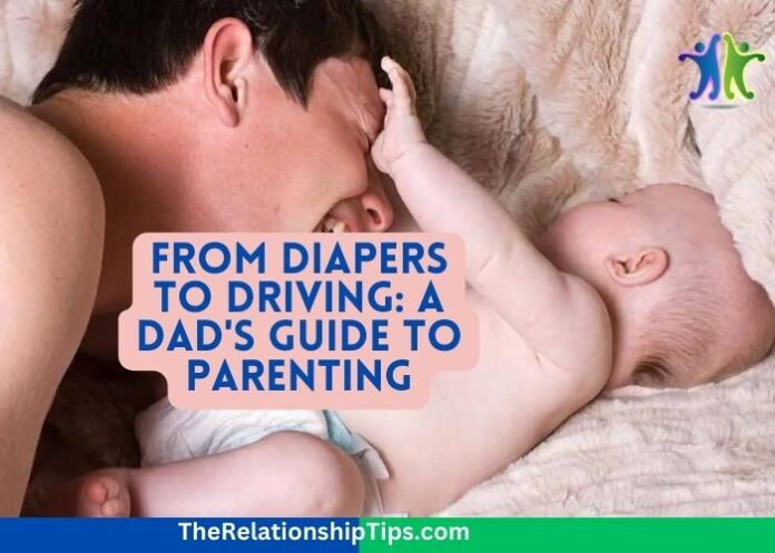 From Diapers to Driving: A Dad's Guide to Parenting