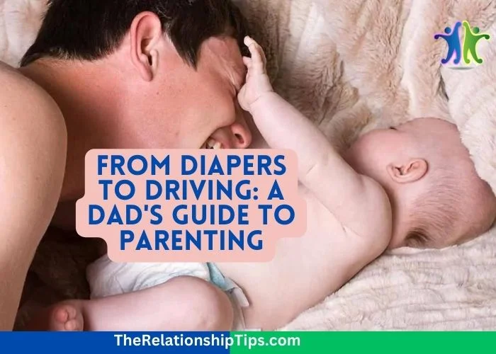 From Diapers to Driving: A Dad's Guide to Parenting
