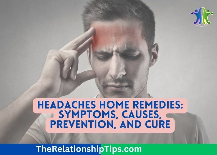 Headaches Home Remedies: Symptoms, Causes, Prevention, and Cure