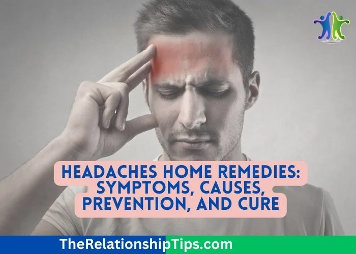 Headaches Home Remedies - Symptoms, Causes, Prevention, and Cure Headaches Home Remedies: Symptoms, Causes, Prevention, and Cure