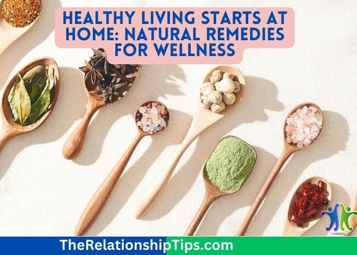 Healthy Living Starts at Home: Natural Remedies for Wellness