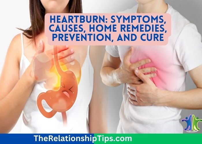 Heartburn: Symptoms, Causes, Home Remedies, Prevention, and Cure