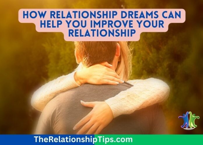 How Relationship Dreams Can Help You Improve Your Relationship