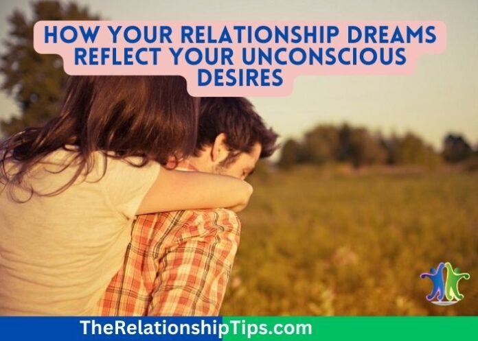 How Your Relationship Dreams Reflect Your Unconscious Desires