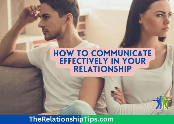 How to Communicate Effectively in Your Relationship How to Communicate Effectively in Your Relationship