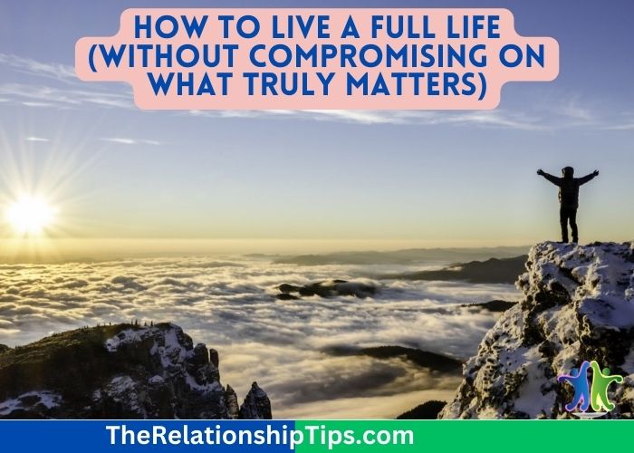 How to Live a Full Life (Without Compromising on What Truly Matters)