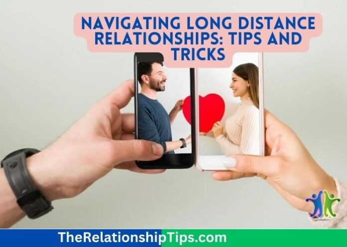 Navigating Long Distance Relationships: Tips and Tricks
