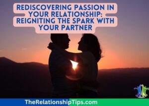 Rediscovering Passion in Your Relationship: Reigniting the Spark with Your Partner Rediscovering Passion in Your Relationship: Reigniting the Spark with Your Partner