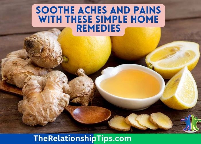 Soothe Aches and Pains with These Simple Home Remedies