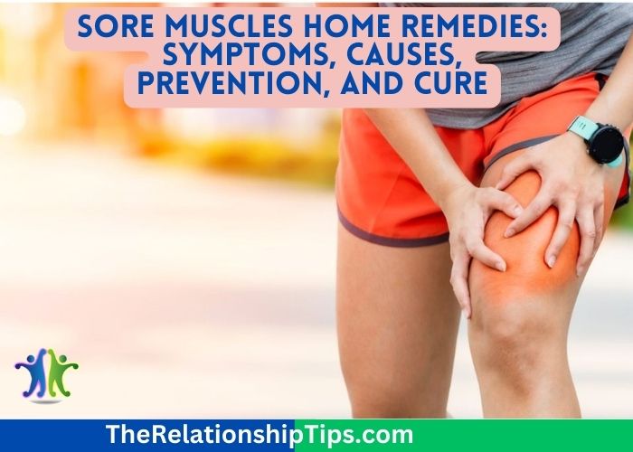 Sore Muscles Home Remedies: Symptoms, Causes, Prevention, and Cure